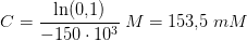 C=\frac{\ln(0{,}1)}{-150\cdot 10^3}\; M=153{,}5\; mM