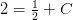 2=\tfrac{1}{2}+C