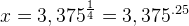 x=3,375^{\frac{1}{4}}=3,375^{.25}