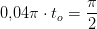 0{,}04\pi \cdot t_o=\frac{\pi }{2}