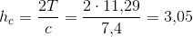 h_c=\frac{2T}{c}=\frac{2\cdot 11{,}29}{7{,}4}=3{,}05