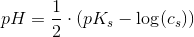 pH=\frac{1}{2}\cdot \left (pK_s-\log(c_s) \right )