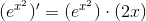 (e^{x^2})'=(e^{x^2})\cdot (2x)