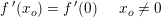 \small f{\, }'(x_o)= f{\, }'(0)\; \; \; \; \; x_o\neq 0