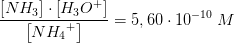 \frac{\left [ NH_3 \right ]\cdot \left [ H_3O^+ \right ]}{\left [ N{H_{4}}^{+} \right ]}=5,60\cdot 10^{-10}\; M