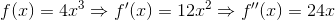 f(x)=4x^3\Rightarrow f'(x)=12x^2\Rightarrow f''(x)=24x
