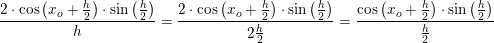 \small \frac{2\cdot \cos\left (x_o+ \tfrac{h}{2} \right )\cdot \sin\left ( \tfrac{h}{2} \right )}{h}=\frac{2\cdot \cos\left (x_o+ \tfrac{h}{2} \right )\cdot \sin\left ( \tfrac{h}{2} \right )}{2\tfrac{h}{2}}=\frac{ \cos\left (x_o+ \tfrac{h}{2} \right )\cdot \sin\left ( \tfrac{h}{2} \right )}{\tfrac{h}{2}}