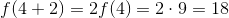 f(4+2)=2f(4)= 2\cdot 9=18