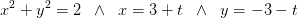 x^2+y^2=2\; \; \wedge \; \;x=3+t\; \; \wedge \; \;y=-3-t