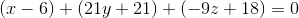 (x-6)+ (21y+21)+ (-9z+18)=0
