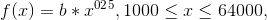 f(x)= b*x^0^2^5 , 1000\leq x\leq 64000,