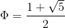 \Phi =\frac{1+\sqrt{5}}{2}