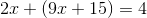 2x+ (9x+15)=4