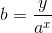 b=\frac{y}{a^{x}}