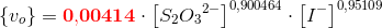 \{v_o\}=\mathbf{\color{Red} 0{,}00414}\cdot \left [ S_2{O_3}^{2-} \right ]^{0{,}900464}\cdot \left [I^- \right ]^{0{,}95109}