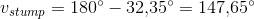 v_{stump}=180^{\circ}-32{,}35^{\circ}=147{,}65^{\circ}
