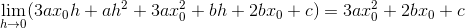 \lim_{h\rightarrow 0}(3ax_0h+ah^2+3ax_0^2+bh+2bx_0+c)=3ax_0^2+2bx_0+c