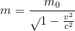 m = \frac{m_0}\sqrt{{1-\frac{v^2}{c^2}}}