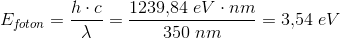 E_{f\! oton}=\frac{h\cdot c}{\lambda }=\frac{1239{,}84\; eV\cdot nm}{350\; nm}=3{,}54\; eV
