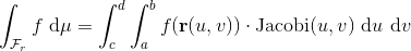 \int_{\mathcal{F}_r}f~\text{d}\mu=\int_c^d\int_a^b{f(\mathbf{r}(u,v))\cdot \text{Jacobi}(u,v)~\text{d}u~\text{d}v}