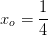 x_o=\frac{1}{4}