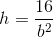 h=\frac{16}{b^2}