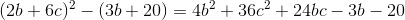 (2b+6c)^2-(3b+20)=4b^2+36c^2+24bc-3b-20