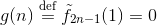 g(n) \stackrel{\text{def}}= \tilde f_{2n-1}(1) = 0