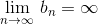 \lim_{n \to \infty}\,b_n= \infty