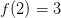 f(2)=3