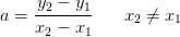 a=\frac{y_2-y_1}{x_2-x_1}\; \; \; \; \; \; x_2\neq x_1