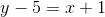 y-5=x+1