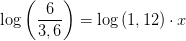 \log\left (\frac{6}{3,6} \right )=\log\left ( 1,12 \right )\cdot x