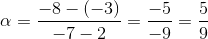 \alpha =\frac{-8-(-3)}{-7-2}=\frac{-5}{-9}=\frac{5}{9}