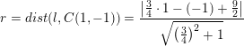 \small r=dist(l,C(1,-1))=\frac{\left | \tfrac{3}{4}\cdot 1- (-1)+\tfrac{9}{2} \right |}{\sqrt{\left (\tfrac{3}{4} \right )^2+1}}