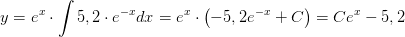 y=e^x\cdot \int 5,2\cdot e^{-x}dx=e^x\cdot \left ( -5,2 e^{-x}+C\right )=Ce^x-5,2