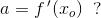 a=f{\, }'(x_o)\; \; ?