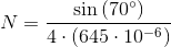 N=\frac{\sin\left ( 70^\circ \right )}{4\cdot \left ( 645\cdot 10^{-6} \right )}