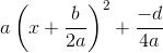 a\left (x+\frac{b}{2a} \right )^2+ \frac{-d}{4a}