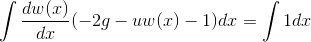 \int \frac{dw(x)}{dx}(-2g-uw(x)-1)dx=\int 1dx