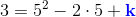 3=5^2-2\cdot 5+\mathbf{\color{Blue} k}
