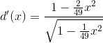 \\d'(x)= \frac{1-\frac{2}{49}x^{2}}{\sqrt{1-\frac{1}{49}x^{2}}}
