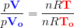 \frac{p{\color{Blue} \mathbf{V}}}{p{\color{Blue} \mathbf{V_o}}}=\frac{nR{\color{Red} \mathbf{T}}}{nR{\color{Red} \mathbf{T_o}}}