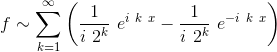 f \sim \sum_{k=1}^{\infty} \left( \frac{1}{i \ 2^k} \ e^{i \ k \ x} - \frac{1}{i \ 2^k} \ e^{-i \ k \ x} \right )