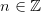 n \in \mathbb{Z}
