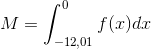 M = \int_{-12,01}^{0}f(x) dx