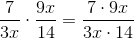 \frac{7}{3x}\cdot \frac{9x}{14}=\frac{7\cdot 9x}{3x\cdot 14}