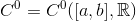C^0=C^0([a,b],\mathbb{R})