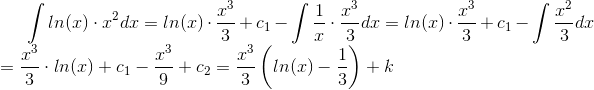 \int{ln(x) \cdot x^2 dx} = ln(x)\cdot \frac{x^3}{3} + c_1- \int{\frac{1}{x} \cdot \frac{x^3}{3}dx} = ln(x) \cdot \frac{x^3}{3} + c_1 - \int{\frac{x^2}{3}dx} \\ = \frac{x^3}{3} \cdot ln(x) + c_1 - \frac{x^3}{9} +c_2 = \frac{x^3}{3} \left( ln(x) - \frac{1}{3} \right ) + k