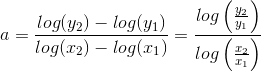 a = \frac{log(y_2)-log(y_1)}{log(x_2)-log(x_1)}= \frac{log\left (\frac{y_2}{y_1 \right )}}{log\left (\frac{x_2}{x_1 \right )}}
